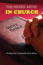 The Hidden Abuse In Church: Healing Your Community From Abuse
