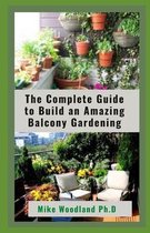 The Complete Guide to Build an Amazing Balcony Gardening