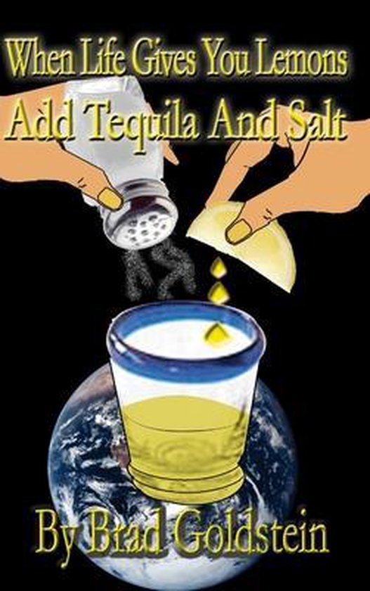When life gives you lemons, add tequila and salt, Bradley Goldstein
