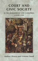 Manchester Medieval Sources- Court and Civic Society in the Burgundian Low Countries C.1420–1530