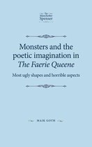 Monsters and the poetic imagination in The Faerie Queene Most ugly shapes, and horrible aspects The Manchester Spenser