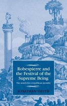 Robespierre and the Festival of the Supreme Being The search for a republican morality Studies in Modern French and Francophone History