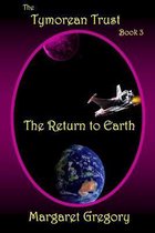 The Tymorean Trust Book 3 - The Return to Earth