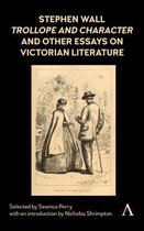 Anthem Nineteenth-Century Series- Stephen Wall, Trollope and Character and Other Essays on Victorian Literature