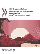 OECD Development Pathways Multi-dimensional Review of Myanmar: Volume 3. From Analysis to Action