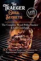 The Traeger Grill Secrets - The Complete Wood Pellet Smoker And Grill Cookbook -- Lite Edition --