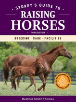 Storey’s Guide to Raising - Storey's Guide to Raising Horses, 3rd Edition