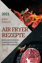 Heissluftfritteuse Rezeptbuch 2021 (German Edition of Air Fryer Recipes 2021)