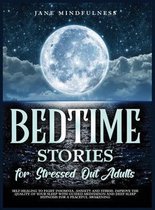 Bedtime Stories for Stressed Out Adults: Self-Healing to Fight Insomnia, Anxiety and Stress