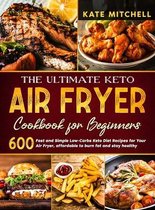 The Ultimate Keto Air Fryer Cookbook for Beginners