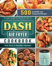 The Beginner's DASH Air Fryer Cookbook