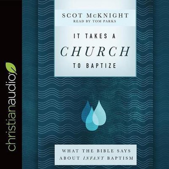 It Takes a Church to Baptize What the Bible Says about Infant Baptism
