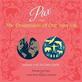 Pax and the Crossroads of Our Survival: Volume 4 of Do Unto Earth