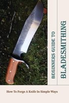 Beginners Guide To Bladesmithing: How To Forge A Knife In Simple Ways