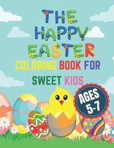 The Happy Easter Coloring Book for Sweet Kids Ages 5-7