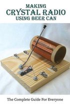 Making Crystal Radio Using Beer Can: The Complete Guide For Everyone