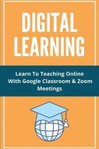 Digital Learning: Learn To Teaching Online With Google Classroom & Zoom Meetings