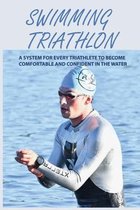 Swimming Triathlon: A System For Every Triathlete To Become Comfortable And Confident In The Water