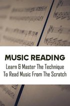 Music Reading: Learn & Master The Technique To Read Music From The Scratch