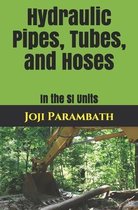 Industrial Hydraulic Book Series (in the Si Units)- Hydraulic Pipes, Tubes, and Hoses