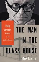 Boekomslag met Philip Johnson en de tekst 'The Man in the Glass House, Philip Johnson, Architect of the Modern Century'.