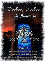 Voodoo, Hoodoo und Santería 1 - Voodoo, Hoodoo & Santería – Band 1 Afro-brasilianisch-karibisch-amerikanischen Religionen, das Santería-System & Orishas