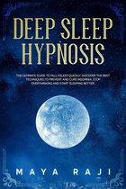 Deep Sleep Hypnosis: The Ultimate Guide to Fall Asleep Quickly. Discover the Best Techniques to Prevent and Cure Insomnia. Stop Overthinking and Start Sleeping Better.