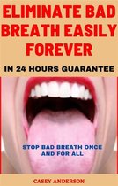 Eliminate Bad Breath Easily Forever in Twenty Four Hours Guarantee