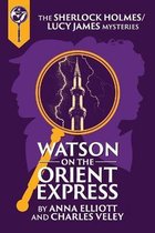 Sherlock Holmes and Lucy James Mysteries- Watson on the Orient Express