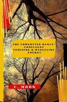 The Forgotten Dance: Confluent Feminine and Masculine Energy