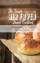 The Simple Air Fryer Dessert Cookbook