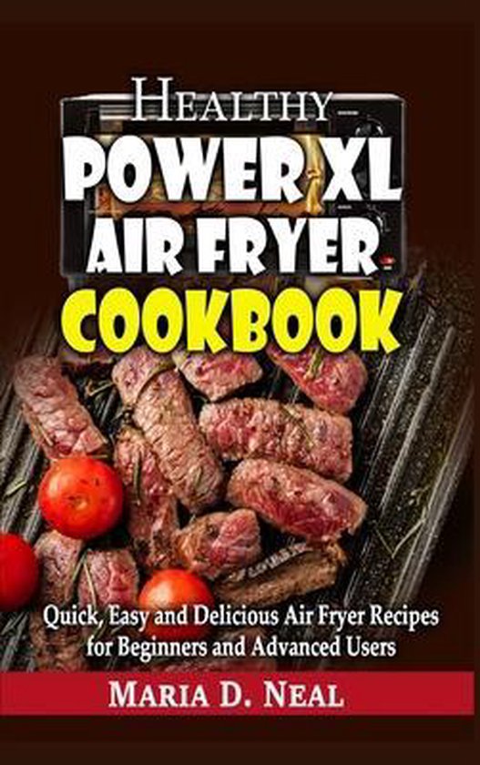 Healthy Power XL Air Fryer Cookbook, Maria D Neal 9781802161946