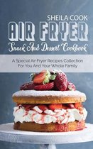 Air Fryer Snack And Dessert Cookbook