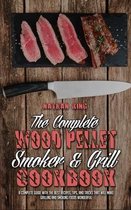 The Complete Wood Pellet Smoker and Grill Cookbook