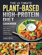 The Ultimate Plant-Based High-Protein Diet Cookbook