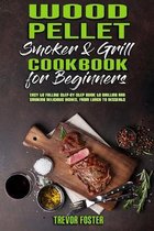 Wood Pellet Smoker and Grill Cookbook for Beginners