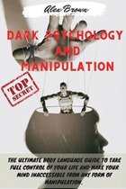 Dark Psychology and Manipulation: The Ultimate Body Language Guide to Take Full Control Of Your Life And Make Your Mind Inaccessible From Any Form Of Manipulation. Includes