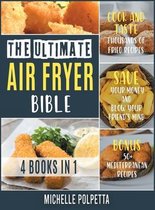 The Ultimate Air Fryer Bible [4 IN 1]: Cook and Taste Thousands of Fried Recipes, Save Your Money and Blow Your Friend's Mind. BONUS