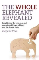 The Whole Elephant Revealed: Insights Into the Existence and Operation of Universal Laws and the Golden Ratio