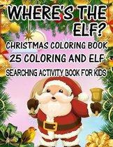 Where's The ELF? Christmas Coloring Book 25 Coloring And Elf Searching Activity Book For Kids