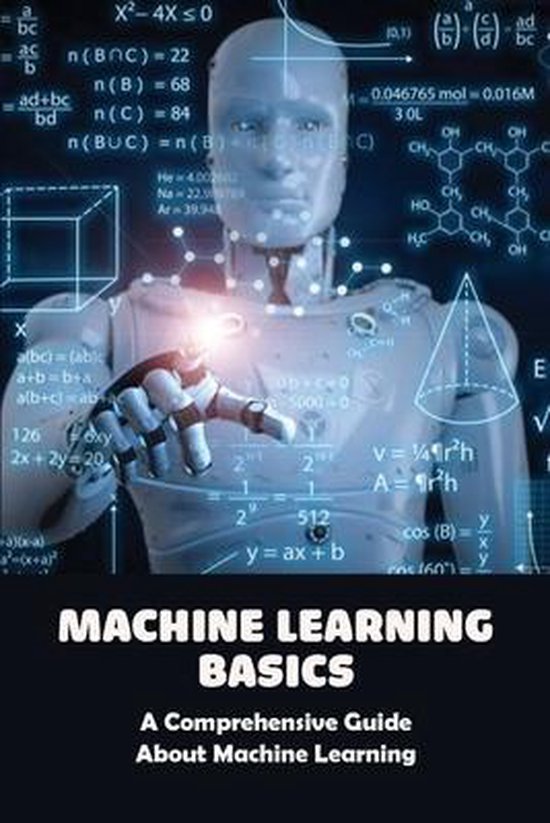 Machine Learning Basics: A Comprehensive Guide About Machine Learning ...