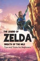 The Legend of Zelda Breath of the Wild: Tips and Tricks for Beginners