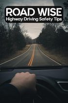 Road Wise: Highway Driving Safety Tips