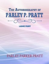 The Autobiography of Parley P. Pratt: Large Print