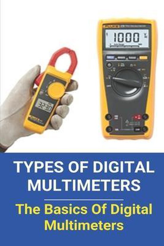 Types Of Digital Multimeters The Basics Of Digital Multimeters 9798722153043