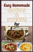 Easy Homemade Soups And Stews for The Diabetics: A Cookbook Guide of 40+ Tasty and Healthy Soups & Stews Recipes For Diabetic Patients (For Kids and A