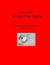 Unit Plan for Across Five Aprils: A Complete Literature and Grammar Unit for Grades 4-8