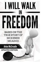 I will walk in Freedom: Based on the true story of McKenzie McAdoo Updated Edition