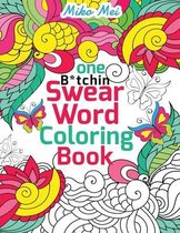 One B*tchin' Swear Word Coloring Book: A Stress-relieving Assortment of Profanity, Vulgar Memes and Insult Coloring Pages for Adults