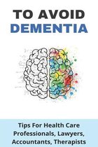 To Avoid Dementia: Tips For Health Care Professionals, Lawyers, Accountants, Therapists